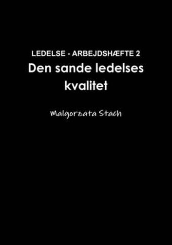 Cover image for LEDELSE - ARBEJDSHEFTE 2 Den Sande Ledelses Kvalitet