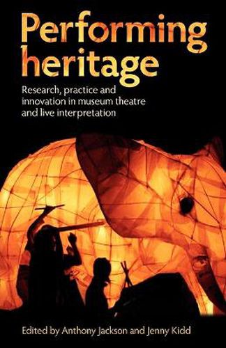 Cover image for Performing Heritage: Research, Practice and Innovation in Museum Theatre and Live Interpretation