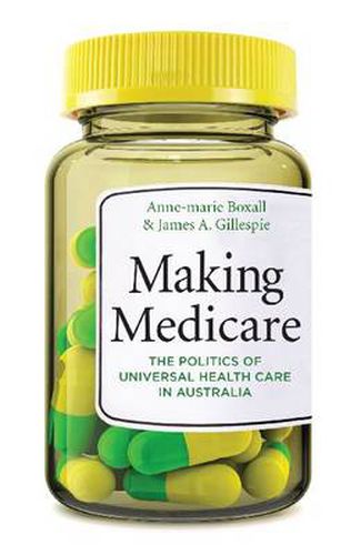 Making Medicare: The Politics of Universal Health Care in Australia