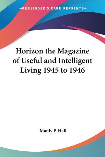 Horizon the Magazine of Useful and Intelligent Living 1945 to 1946