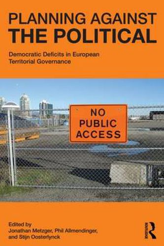 Cover image for Planning Against the Political: Democratic Deficits in European Territorial Governance