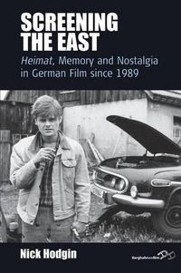 Cover image for Screening the East: Heimat, Memory and Nostalgia in German Film since 1989