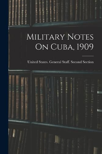 Cover image for Military Notes On Cuba, 1909