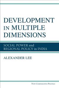 Cover image for Development in Multiple Dimensions: Social Power and Regional Policy in India