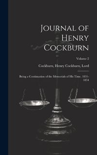 Cover image for Journal of Henry Cockburn; Being a Continuation of the Memorials of His Time. 1831-1854; Volume 2