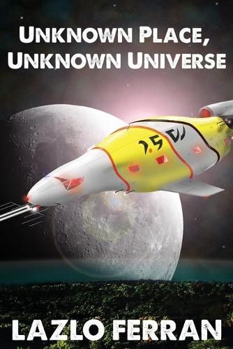 Cover image for Unknown Place, Unknown Universe: The Worm Hole Colonies: Prelude to the Alien Invasion Thriller