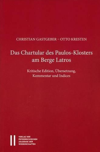 Cover image for Das Chartular Des Paulos Klosters Am Berge Latros: Krtitische Edition, Ubersetzung, Kommentar Und Indices
