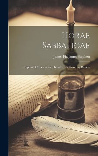 Cover image for Horae Sabbaticae; Reprint of Articles Contributed to the Saturday Review