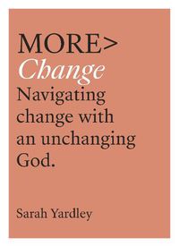 Cover image for More Change: Navigating Change with an Unchanging God