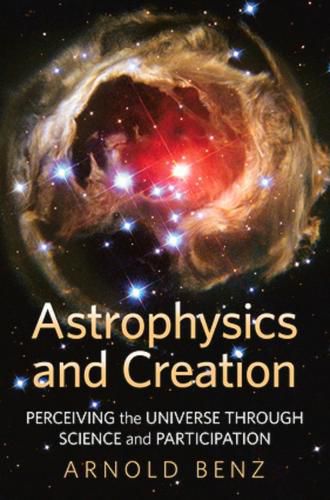 Cover image for Astrophysics and Creation: Perceiving the Universe Through Science and Participation
