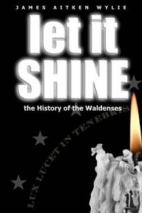 Cover image for Let It Shine: The History Of The Waldenses