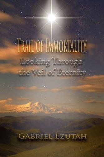 Cover image for Trail of Immortality: Looking Through the Veil of Eternity