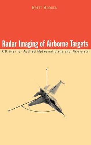 Cover image for Radar Imaging of Airborne Targets: A Primer for Applied Mathematicians and Physicists