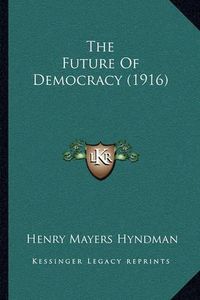 Cover image for The Future of Democracy (1916)