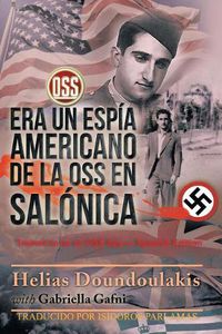 Cover image for Era Un Espi&#769;a Americano de la OSS en Salo&#769;nica: Trained to be an OSS Spy - Spanish Edition