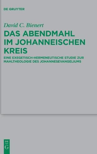 Cover image for Das Abendmahl Im Johanneischen Kreis: Eine Exegetisch-Hermeneutische Studie Zur Mahltheologie Des Johannesevangeliums