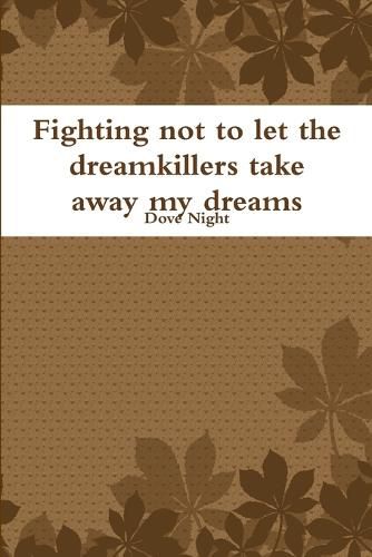 Cover image for Fighting not to let the dreamkillers take away my dreams