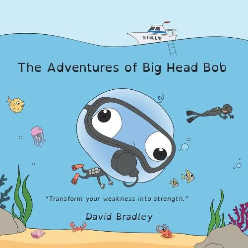 The Adventures of Big Head Bob - Transform Weakness into Strength