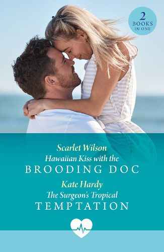 Cover image for Hawaiian Kiss With The Brooding Doc / The Surgeon's Tropical Temptation