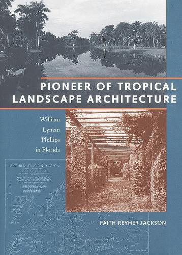 Cover image for Pioneer of Tropical Landscape Architecture: William Lyman Phillips in Florida