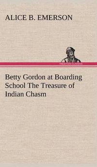 Cover image for Betty Gordon at Boarding School The Treasure of Indian Chasm