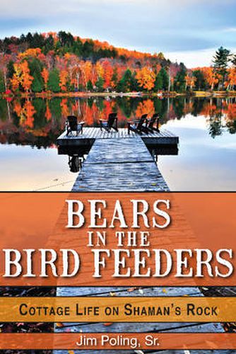 Cover image for Bears in the Bird Feeders: Cottage Life on Shaman's Rock