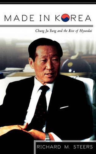 Cover image for Made in Korea: Chung Ju Yung and the Rise of Hyundai