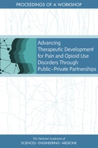 Cover image for Advancing Therapeutic Development for Pain and Opioid Use Disorders Through Public-Private Partnerships: Proceedings of a Workshop
