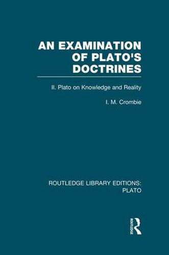 Cover image for An Examination of Plato's Doctrines Vol 2 (RLE: Plato): Volume 2 Plato on Knowledge and Reality