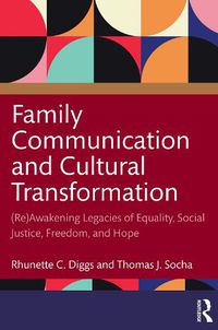 Cover image for Family Communication and Cultural Transformation: (Re)Awakening Legacies of Equality, Social Justice, Freedom, and Hope