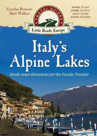 Cover image for Italy's Alpine Lakes: Small-town Itineraries for the Foodie Traveler