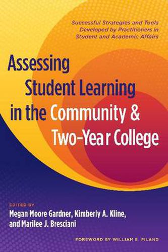 Cover image for Assessing Student Learning in the Community and Two Year College: Successful Strategies and Tools Developed by Practitioners in Student and Academic Affairs