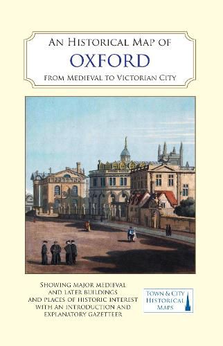 Cover image for An Historical Map of Oxford: From Medieval to Victorian Times  (New Edition)