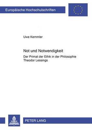 Cover image for Not Und Notwendigkeit: Der Primat Der Ethik in Der Philosophie Theodor Lessings