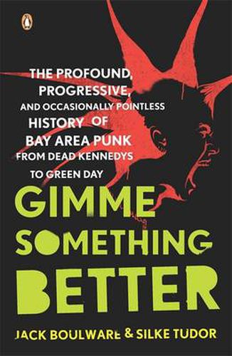 Cover image for Gimme Something Better: The Profound, Progressive, and Occasionally Pointless History of Bay Area Punk from Dead Kennedys to Green Day