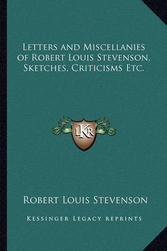 Cover image for Letters and Miscellanies of Robert Louis Stevenson, Sketches, Criticisms Etc.