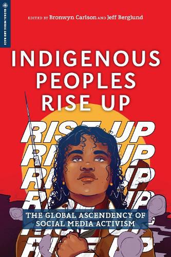 Cover image for Indigenous Peoples Rise Up: The Global Ascendency of Social Media Activism