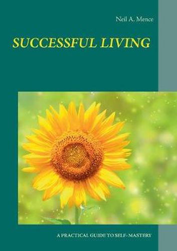 Cover image for Successful Living: A Practical Guide to Self- Mastery and Successful Living