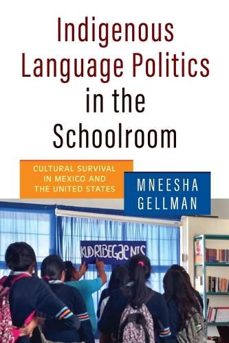 Cover image for Indigenous Language Politics in the Schoolroom: Cultural Survival in Mexico and the United States