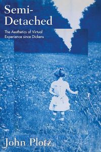 Cover image for Semi-Detached: The Aesthetics of Virtual Experience since Dickens