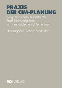 Cover image for Praxis der CIM-Planung: Integration computergestutzter Produktionsaufgaben in mittelstandischen Unternehmen