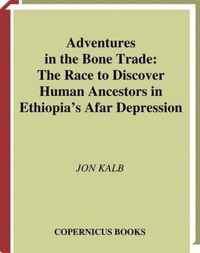 Cover image for Adventures in the Bone Trade: The Race to Discover Human Ancestors in Ethiopia's Afar Depression