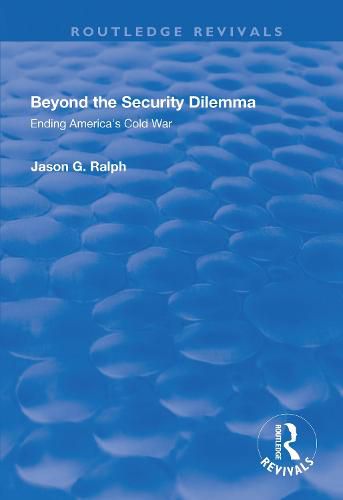 Cover image for Beyond the Security Dilemma: Ending America's Cold War