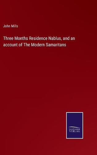 Cover image for Three Months Residence Nablus, and an account of The Modern Samaritans
