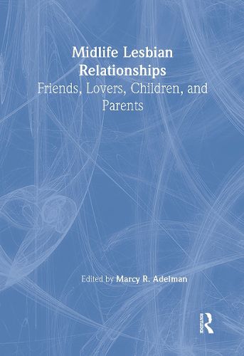 Cover image for Midlife Lesbian Relationships: Friends, Lovers, Children, and Parents