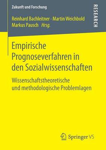 Cover image for Empirische Prognoseverfahren in Den Sozialwissenschaften: Wissenschaftstheoretische Und Methodologische Problemlagen