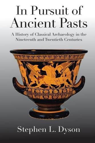 Cover image for In Pursuit of Ancient Pasts: A History of Classical Archaeology in the Nineteenth and Twentieth Centuries