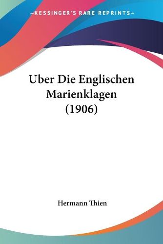 Cover image for Uber Die Englischen Marienklagen (1906)