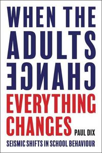 Cover image for When the Adults Change, Everything Changes: Seismic shifts in school behaviour