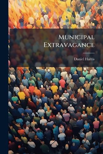 Cover image for Municipal Extravagance